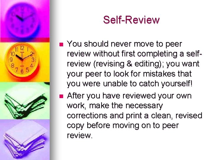 Self-Review n n You should never move to peer review without first completing a
