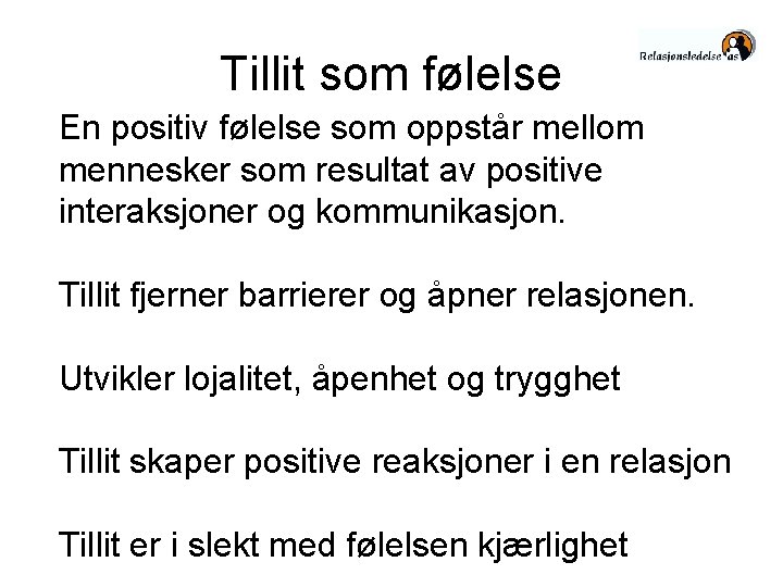 Tillit som følelse En positiv følelse som oppstår mellom mennesker som resultat av positive