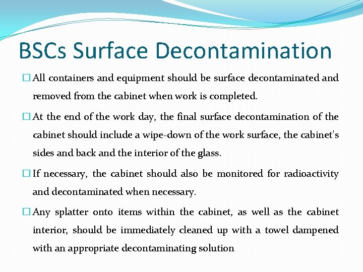 BSCs Surface Decontamination � All containers and equipment should be surface decontaminated and removed