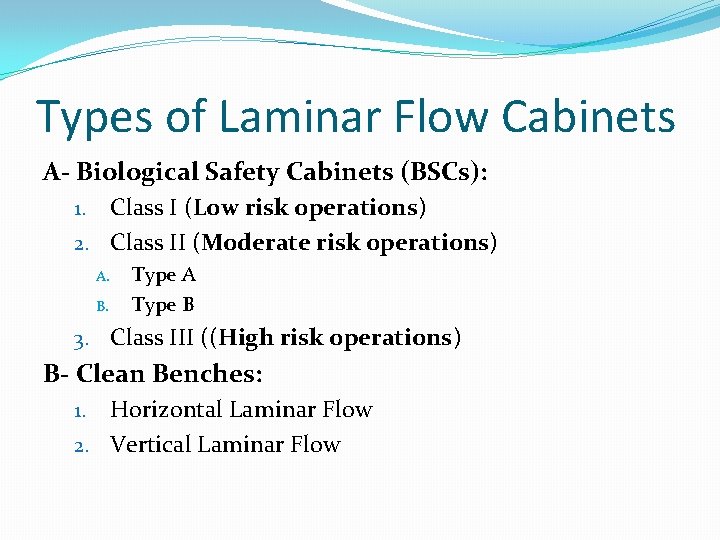 Types of Laminar Flow Cabinets A- Biological Safety Cabinets (BSCs): Class I (Low risk