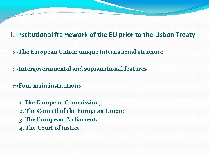 I. Institutional framework of the EU prior to the Lisbon Treaty The European Union: