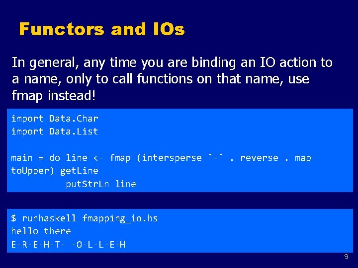 Functors and IOs In general, any time you are binding an IO action to