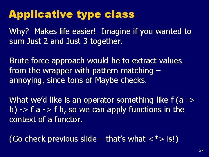 Applicative type class Why? Makes life easier! Imagine if you wanted to sum Just
