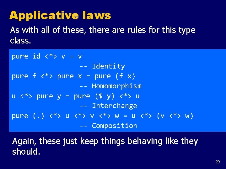 Applicative laws As with all of these, there are rules for this type class.