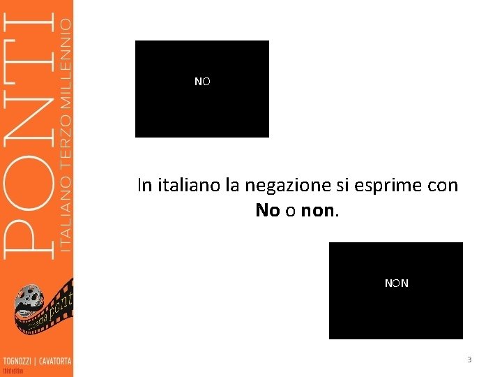 NO In italiano la negazione si esprime con No o non. NON 3 