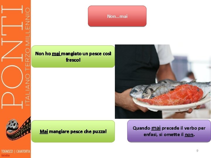 Non…mai Non ho mai mangiato un pesce così fresco! Mai mangiare pesce che puzza!