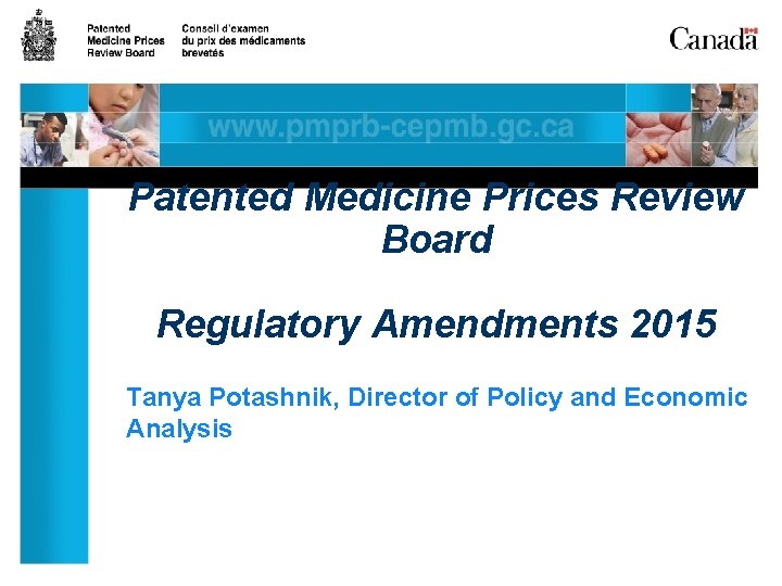 Patented Medicine Prices Review Board Regulatory Amendments 2015 Tanya Potashnik, Director of Policy and