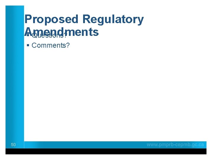 Proposed Regulatory Amendments § Questions? § Comments? 50 