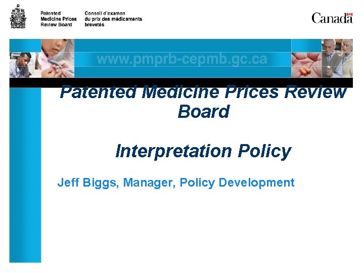 Patented Medicine Prices Review Board Interpretation Policy Jeff Biggs, Manager, Policy Development 