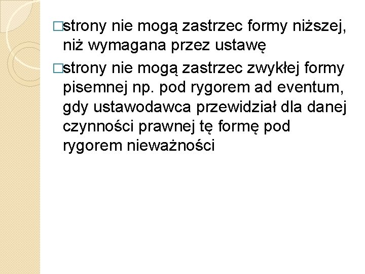 �strony nie mogą zastrzec formy niższej, niż wymagana przez ustawę �strony nie mogą zastrzec