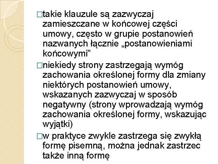 �takie klauzule są zazwyczaj zamieszczane w końcowej części umowy, często w grupie postanowień nazwanych