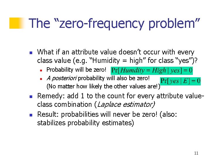 The “zero-frequency problem” n What if an attribute value doesn’t occur with every class