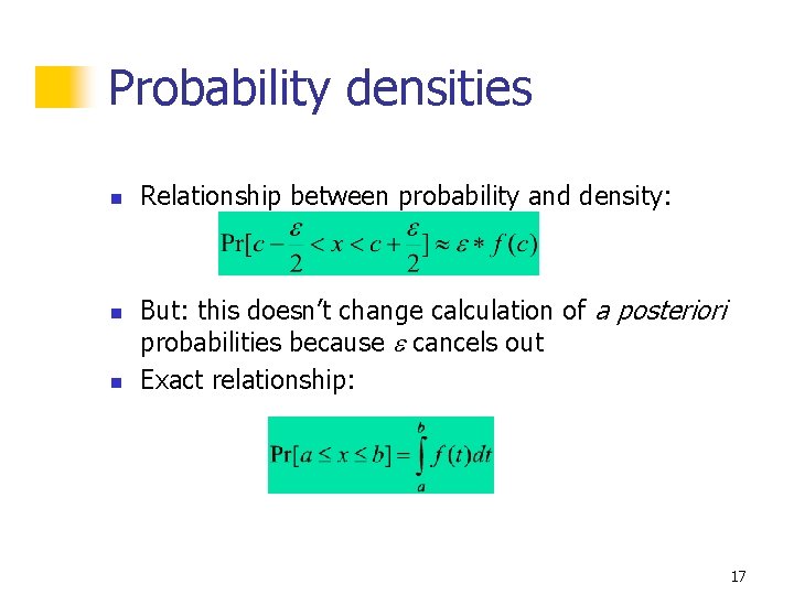 Probability densities n n n Relationship between probability and density: But: this doesn’t change