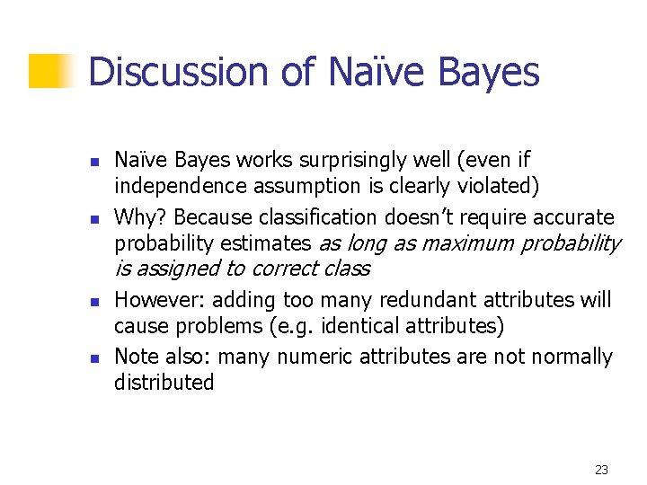 Discussion of Naïve Bayes n n Naïve Bayes works surprisingly well (even if independence