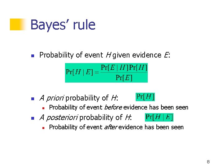 Bayes’ rule n Probability of event H given evidence E: n A priori probability