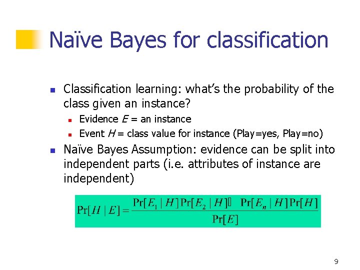 Naïve Bayes for classification n Classification learning: what’s the probability of the class given