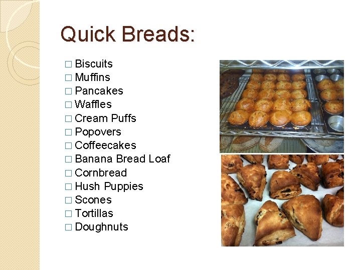 Quick Breads: � Biscuits � Muffins � Pancakes � Waffles � Cream Puffs �