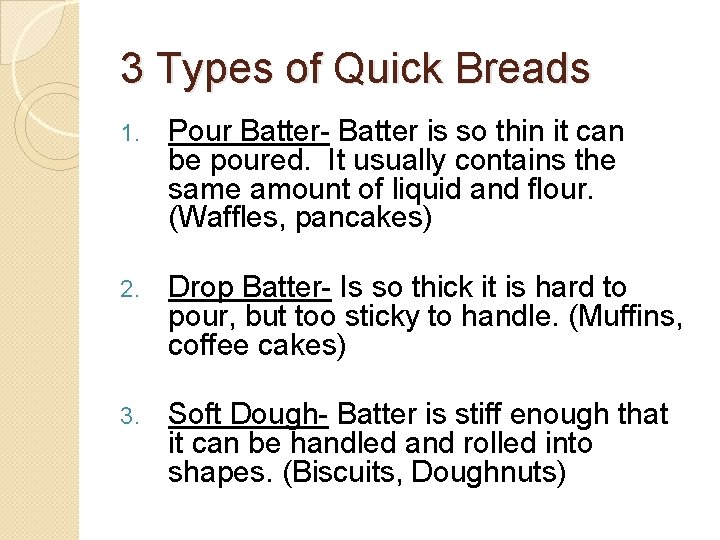 3 Types of Quick Breads 1. Pour Batter- Batter is so thin it can
