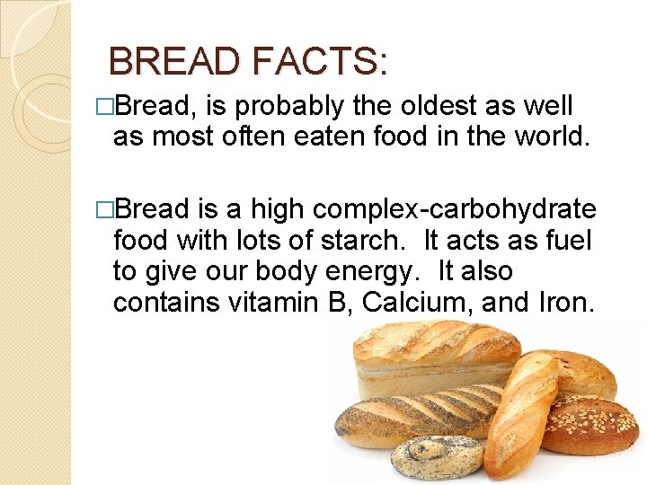 BREAD FACTS: �Bread, is probably the oldest as well as most often eaten food