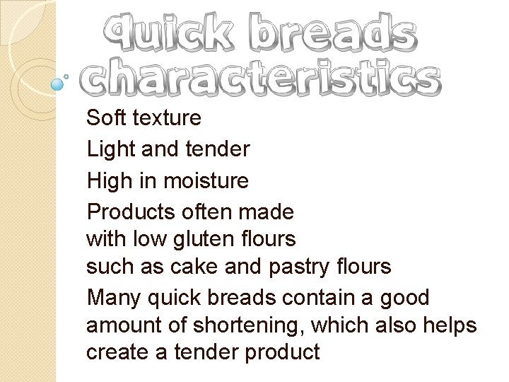 Soft texture Light and tender High in moisture Products often made with low gluten