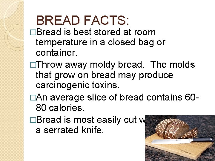 BREAD FACTS: �Bread is best stored at room temperature in a closed bag or