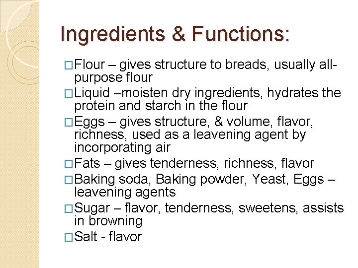 Ingredients & Functions: �Flour – gives structure to breads, usually allpurpose flour �Liquid –moisten