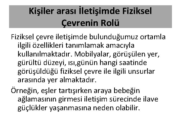 Kişiler arası İletişimde Fiziksel Çevrenin Rolü Fiziksel çevre iletişimde bulunduğumuz ortamla ilgili özellikleri tanımlamak