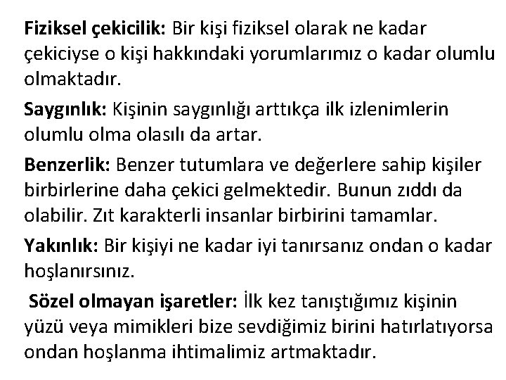 Fiziksel çekicilik: Bir kişi fiziksel olarak ne kadar çekiciyse o kişi hakkındaki yorumlarımız o