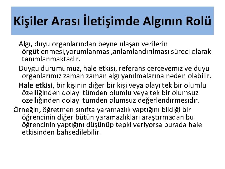 Kişiler Arası İletişimde Algının Rolü Algı, duyu organlarından beyne ulaşan verilerin örgütlenmesi, yorumlanması, anlamlandırılması