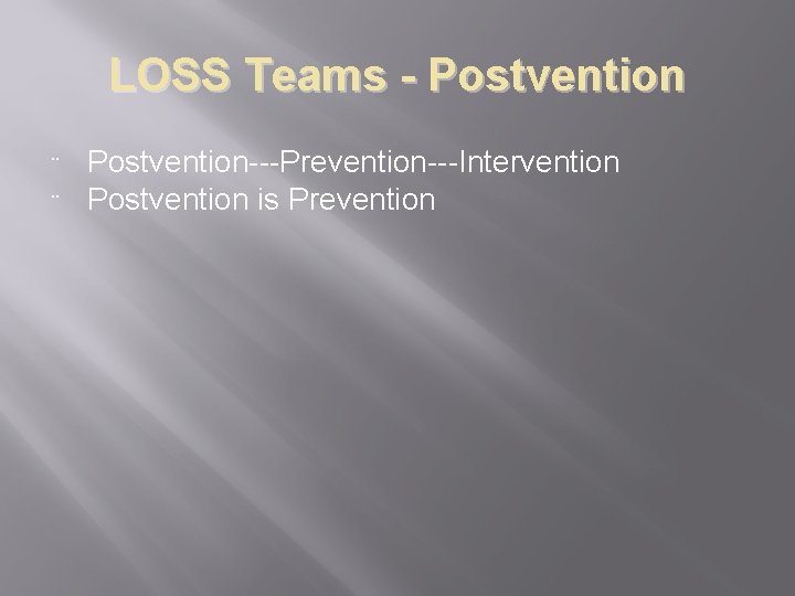 LOSS Teams - Postvention ¨ ¨ Postvention---Prevention---Intervention Postvention is Prevention 