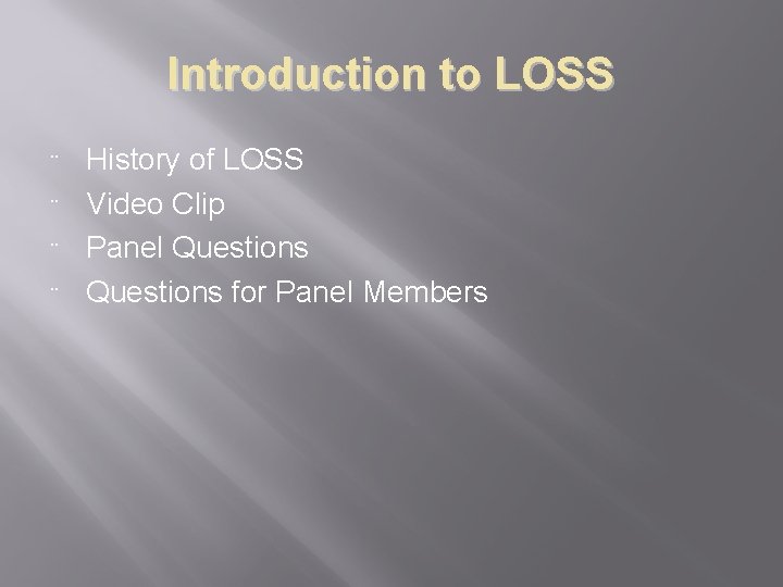 Introduction to LOSS ¨ ¨ History of LOSS Video Clip Panel Questions for Panel