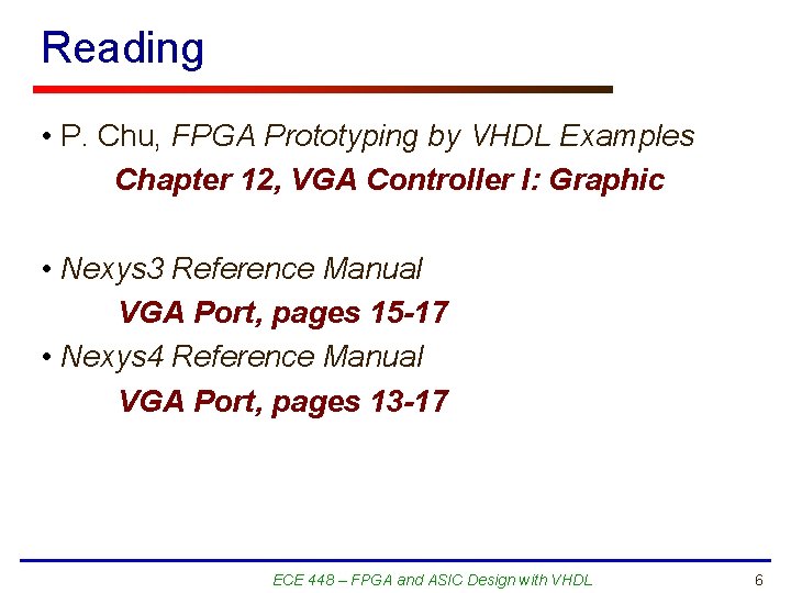 Reading • P. Chu, FPGA Prototyping by VHDL Examples Chapter 12, VGA Controller I: