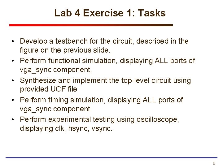 Lab 4 Exercise 1: Tasks • Develop a testbench for the circuit, described in