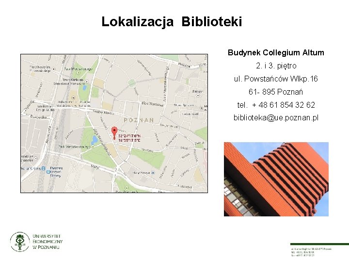 Lokalizacja Biblioteki Budynek Collegium Altum 2. i 3. piętro ul. Powstańców Wlkp. 16 61