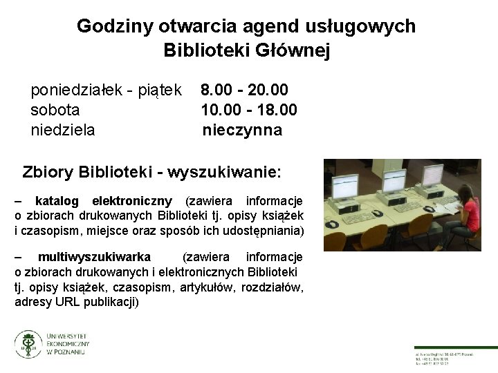 Godziny otwarcia agend usługowych Biblioteki Głównej poniedziałek - piątek sobota niedziela 8. 00 -