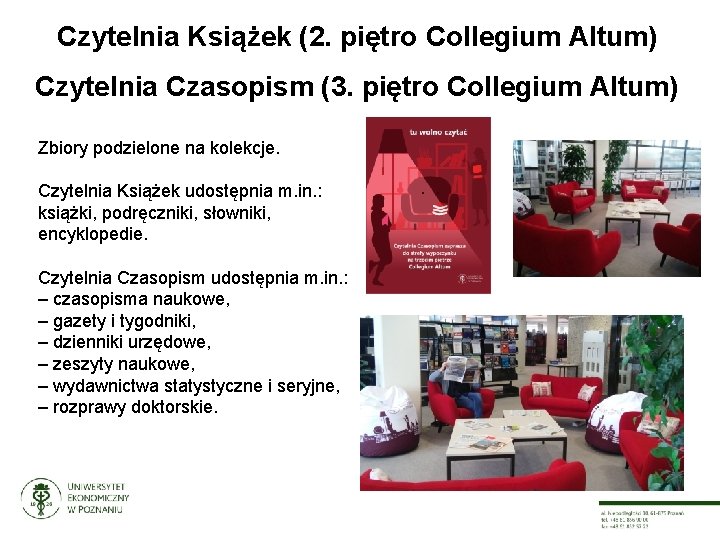 Czytelnia Książek (2. piętro Collegium Altum) Czytelnia Czasopism (3. piętro Collegium Altum) Zbiory podzielone