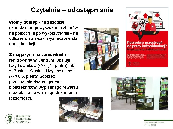 Czytelnie – udostępnianie Wolny dostęp - na zasadzie samodzielnego wyszukania zbiorów na półkach, a