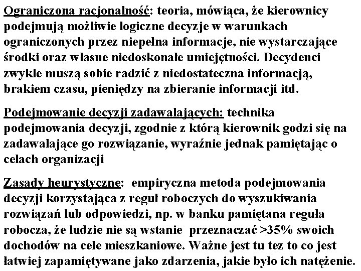 Ograniczona racjonalność: teoria, mówiąca, że kierownicy podejmują możliwie logiczne decyzje w warunkach ograniczonych przez