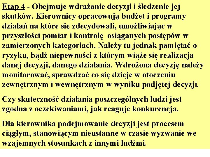 Etap 4 - Obejmuje wdrażanie decyzji i śledzenie jej skutków. Kierownicy opracowują budżet i