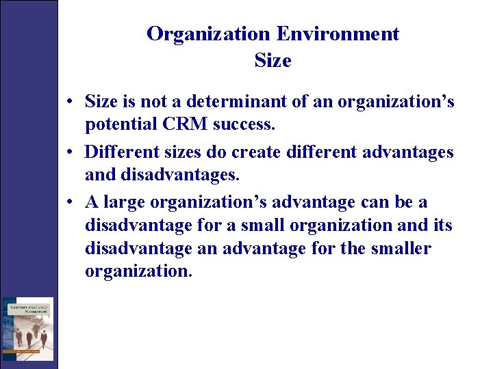 Organization Environment Size • Size is not a determinant of an organization’s potential CRM