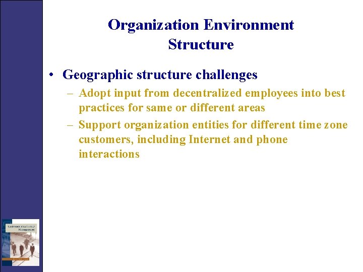 Organization Environment Structure • Geographic structure challenges – Adopt input from decentralized employees into
