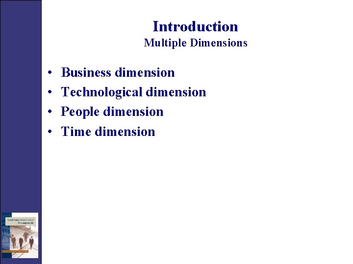 Introduction Multiple Dimensions • • Business dimension Technological dimension People dimension Time dimension 