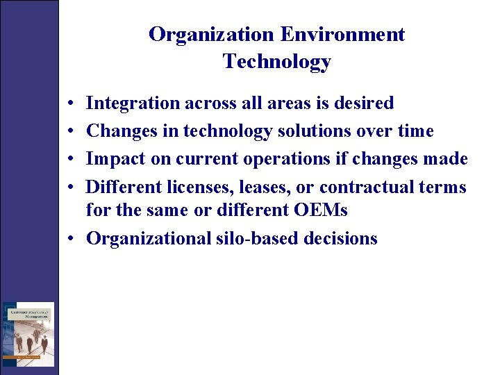 Organization Environment Technology • • Integration across all areas is desired Changes in technology