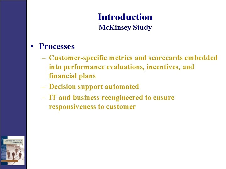 Introduction Mc. Kinsey Study • Processes – Customer-specific metrics and scorecards embedded into performance