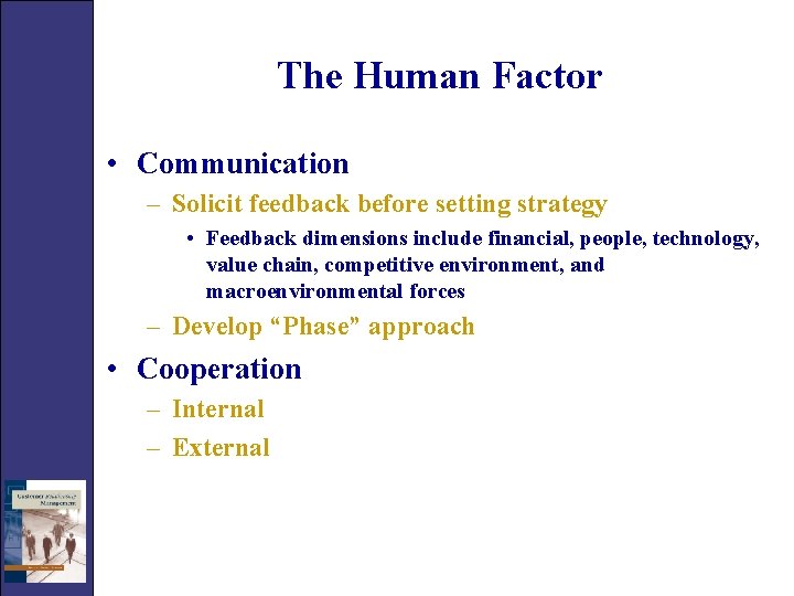 The Human Factor • Communication – Solicit feedback before setting strategy • Feedback dimensions