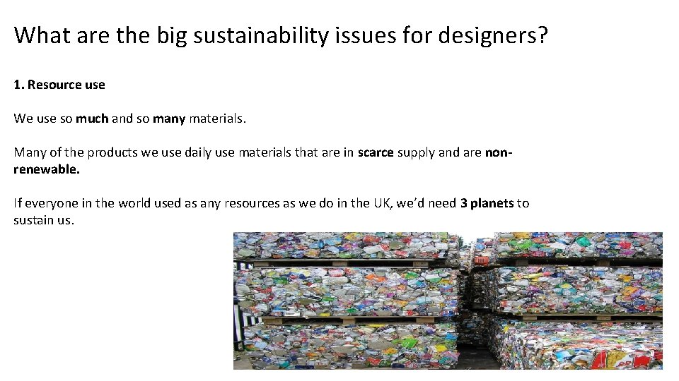 What are the big sustainability issues for designers? 1. Resource use We use so