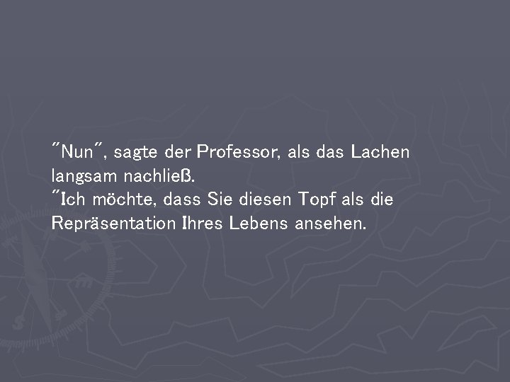 "Nun", sagte der Professor, als das Lachen langsam nachließ. "Ich möchte, dass Sie diesen