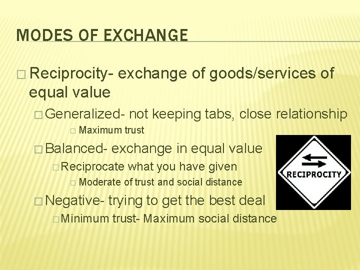 MODES OF EXCHANGE � Reciprocity- exchange of goods/services of equal value � Generalized� Maximum