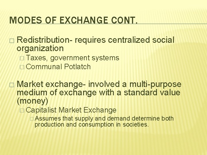 MODES OF EXCHANGE CONT. � Redistribution- organization requires centralized social � Taxes, government systems