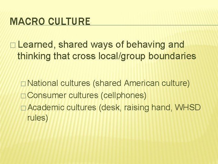 MACRO CULTURE � Learned, shared ways of behaving and thinking that cross local/group boundaries